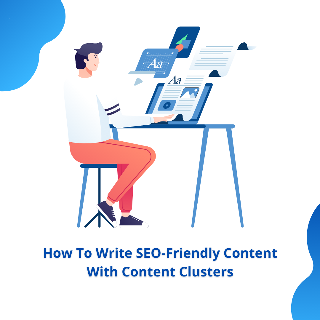 How To Write SEO-Friendly Content With Content Clusters
